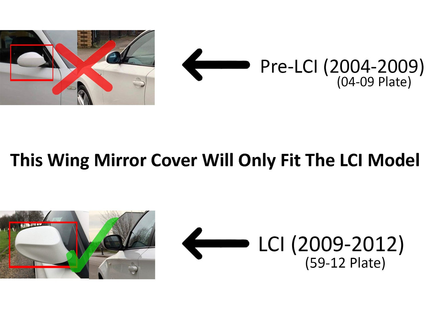 The image compares two car side mirrors: one marked with a red "X" for Pre-LCI (2004-2009), and another with a green check for LCI (2009-2012), indicating compatibility for wing mirror covers. The text reads: “This Wing Mirror Cover Will Only Fit The LCI Model.”