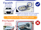 CHECK BEFORE YOU BUY!
 
 Facelift 
 2015-2018 (15-18 Plate) 
 Headlights are sharper and more angular, with a more defined, modern shape. 
 
 This will only fit the FACELIFT model
 
 Pre-Facelift 
 2010-2014 (10-14 Plate) 
 Headlights are rounder and more rounded at the edges.