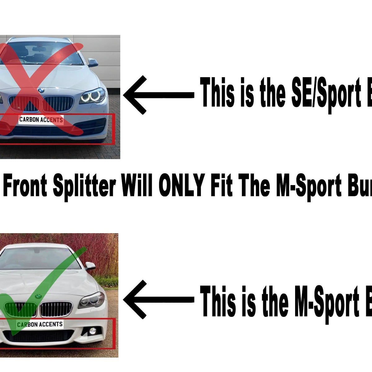 Top image: A car with a highlighted bumper, marked with a red cross, labeled "This is the SE/Sport Bumper." 
 
 Bottom image: A car with a highlighted bumper, marked with a green check, labeled "This is the M-Sport Bumper." 
 
 Both have "CARBON ACCENTS" on the bumper.
 
 Text states, "This Front Splitter Will ONLY Fit The M-Sport Bumpers."