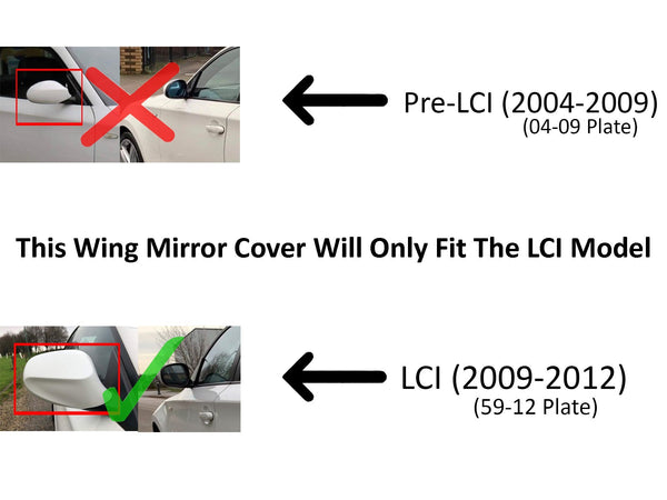 Diagram comparing car mirror covers. Top: incorrect mirror with red X for Pre-LCI (2004-2009). Bottom: correct mirror with green check for LCI (2009-2012). Text: "This Wing Mirror Cover Will Only Fit The LCI Model."